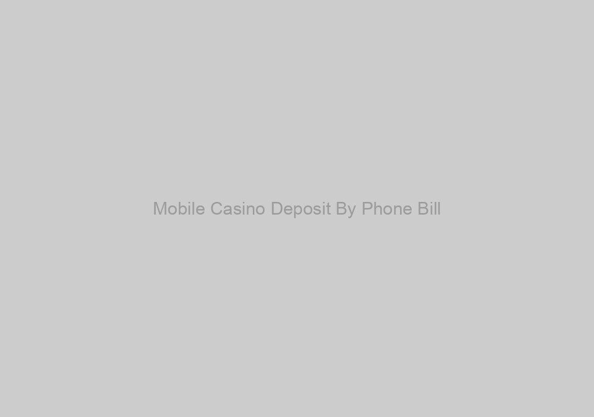 Mobile Casino Deposit By Phone Bill